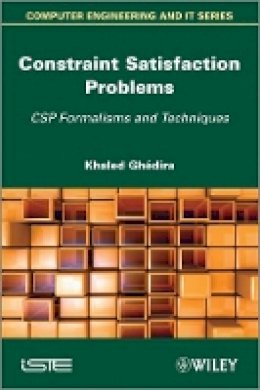 Khaled Ghedira - Constraint Satisfaction Problems: CSP Formalisms and Techniques - 9781848214606 - V9781848214606
