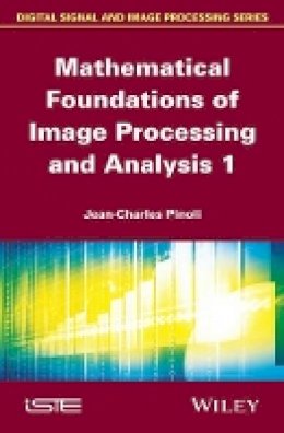Jean-Charles Pinoli - Mathematical Foundations of Image Processing and Analysis, Volume 1 - 9781848215467 - V9781848215467