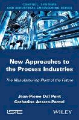 Jean-Pierre Dal Pont - New Appoaches in the Process Industries: The Manufacturing Plant of the Future - 9781848215788 - V9781848215788