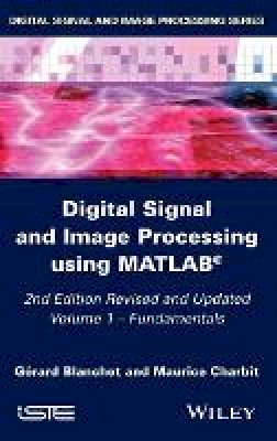 Gérard Blanchet - Digital Signal and Image Processing using MATLAB, Volume 1: Fundamentals - 9781848216402 - V9781848216402