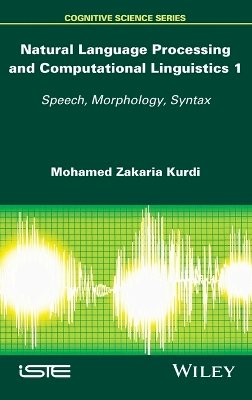 Mohamed Zakaria Kurdi - Natural Language Processing and Computational Linguistics: Speech, Morphology and Syntax - 9781848218482 - V9781848218482