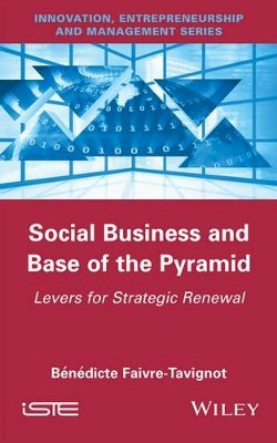 Bénédicte Faivre-Tavignot - Social Business and Base of the Pyramid: Levers for Strategic Renewal - 9781848219038 - V9781848219038