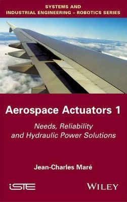 Jean-Charles Maré - Aerospace Actuators 1: Needs, Reliability and Hydraulic Power Solutions - 9781848219410 - V9781848219410
