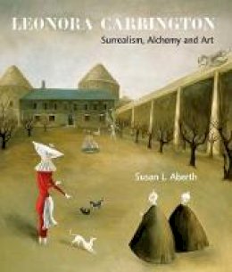 Susan Aberth - Leonora Carrington: Surrealism, Alchemy and Art - 9781848220560 - V9781848220560