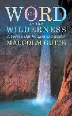 Malcolm Guite - Word in the Wilderness: A poem a day for Lent and Easter - 9781848256781 - V9781848256781