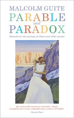 Malcolm Guite - Parable and Paradox: Sonnets on the sayings of Jesus and other poems - 9781848258594 - V9781848258594