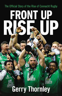 Gerry Thornley - Front Up, Rise Up: The Official Story of Connacht Rugby - 9781848272392 - V9781848272392