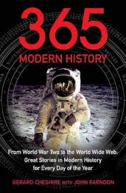 Gerard Cheshire - 365 - Modern History: From World War Two to the World Wide Web: Great Stories from Modern History for Every Day of the Year - 9781848310698 - 9781848310698