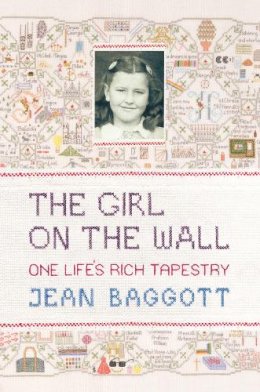 Jean Baggott - The Girl on the Wall: One Life´s Rich Tapestry - 9781848311268 - V9781848311268