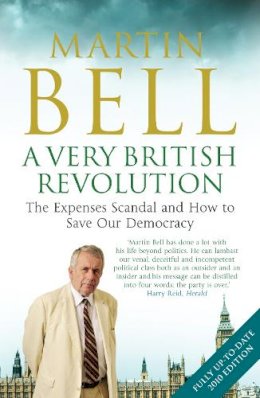 Martin Bell - A Very British Revolution: The Expenses Scandal and How to Save Our Democracy - 9781848311282 - KRA0004907