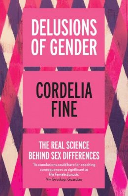 Cordelia Fine - Delusions of Gender: The Real Science Behind Sex Differences - 9781848312203 - V9781848312203