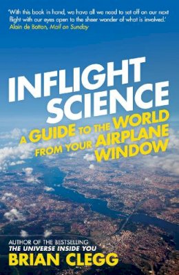 Brian Clegg - Inflight Science: A Guide to the World from Your Airplane Window - 9781848313057 - KAC0004173