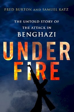 Fred Burton - Under Fire: The Untold Story of the Attack in Benghazi - 9781848317284 - KSG0006153