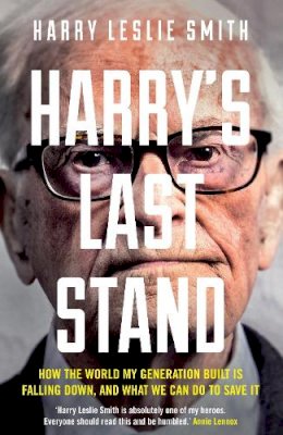 Harry Leslie Smith - Harry´s Last Stand: How the world my generation built is falling down, and what we can do to save it - 9781848317369 - V9781848317369