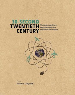Jonathan T. Reynolds - 30-Second Twentieth Century: The 50 Most Significant Ideas and Events, Each Explained in Half a Minute - 9781848318427 - V9781848318427