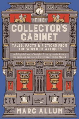 Marc Allum - The Collector´s Cabinet: Tales, Facts and Fictions from the World of Antiques - 9781848319110 - KTK0097676