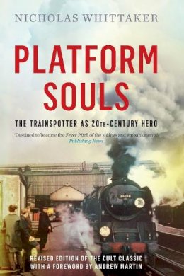 Nicholas Whittaker - Platform Souls: The Trainspotter as 20th-Century Hero - 9781848319899 - V9781848319899