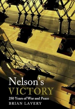 Brian Lavery - Nelson's Victory: 250 Years of War and Peace - 9781848322325 - 9781848322325