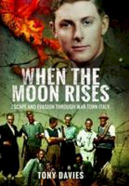 Tony Davies - When the Moon Rises: Escape and Evasion Through War-torn Italy - 9781848324572 - V9781848324572