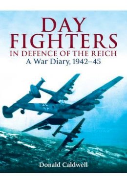 Donald L. Caldwell - Day Fighters in Defence of the Reich - 9781848325258 - V9781848325258