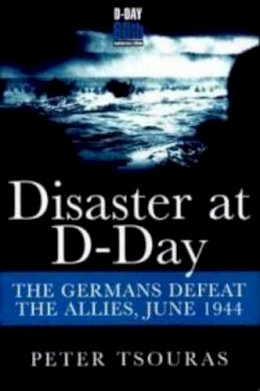 Peter Tsouras - Disaster at D-Day - 9781848327238 - V9781848327238
