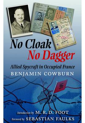 Benjamin Cowburn - No Cloak, No Dagger: Allied Spycraft in Occupied France - 9781848327764 - V9781848327764