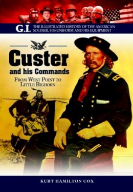 John P. Langellier - Custer and His Commands: From West Point to Little Bighorn - 9781848328075 - 9781848328075