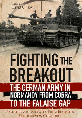 Freiherr Von Luttwitz - Fighting the Breakout: The German Army in Normandy from COBRA to the Falaise Gap - 9781848328402 - V9781848328402