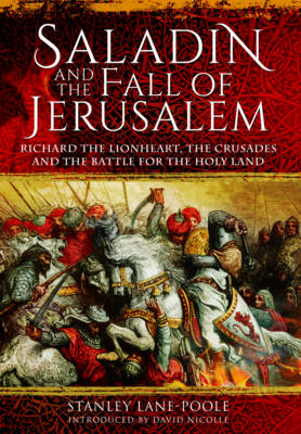 Stanley Lane-Poole - Saladin and the Fall of Jerusalem: Richard the Lionheart, the Crusades and the Battle for the Holy Land - 9781848328747 - V9781848328747