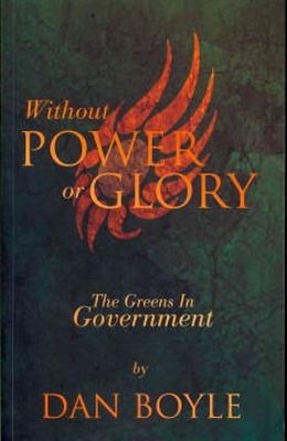 Dan Boyle - Without Power or Glory: The Greens in Power 2007-2011 - 9781848401310 - 9781848401310