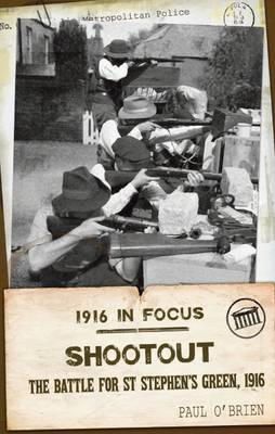 Paul O´brien - Shootout: The Battle For St Stephen's Green, 1916 (1916 in Focus) - 9781848402119 - V9781848402119