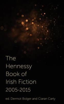 Dermot Bolger (Ed.) - The Hennessy Book of Irish Fiction 2005-2015 - 9781848404236 - 9781848404236