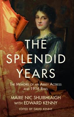 Maire Nic Shuibhlaigh - The Splendid Years: Memoirs of the Abbey's Leading Lady and 1916 Rebel - 9781848405097 - V9781848405097