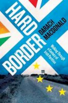 Darach Macdonald - Hard Border: Walking through a Century of Partition - 9781848406759 - 9781848406759