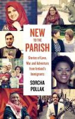 Sorcha Pollak - New to the Parish: Stories of Love, War and Adventure from Ireland's Immigrants - 9781848406780 - 9781848406780