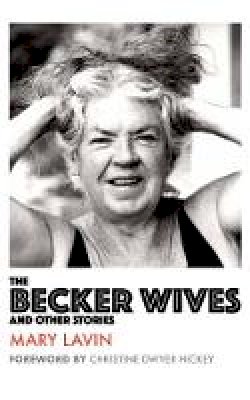 Mary Lavin - The Becker Wives: And Other Stories (Modern Art Classics) - 9781848406940 - 9781848406940