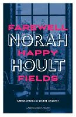 Norah Hoult - Farewell Happy Fields (Modern Irish Classics) - 9781848407374 - 9781848407374