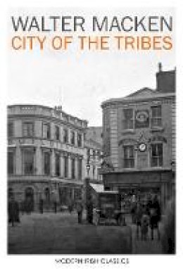 Walter Macken - City of the Tribes (Modern Irish Classics) - 9781848407633 - 9781848407633