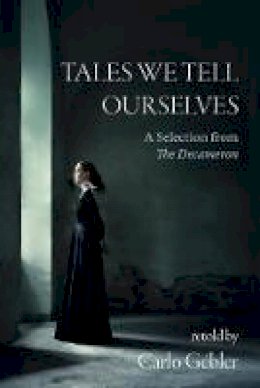 Carlo Gebler - Tales We Tell Ourselves: A Selection from The Decameron - 9781848407862 - 9781848407862