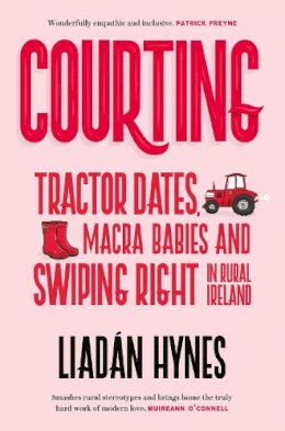 Liadán Hynes - Courting: Tractor Dates, Macra Babies & Swiping Right in Rural Ireland - 9781848408203 - 9781848408203