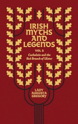 Lady Augusta Gregory - Irish Myths and Legends Vol 2: Cuchulain and the Red Branch of Ulster - 9781848408876 - 9781848408876