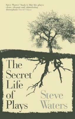 Steve Waters - The Secret Life of Plays - 9781848420007 - V9781848420007