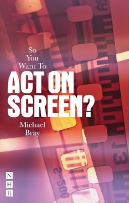Michael Bray - So You Want to be a Screen Actor? - 9781848420717 - V9781848420717
