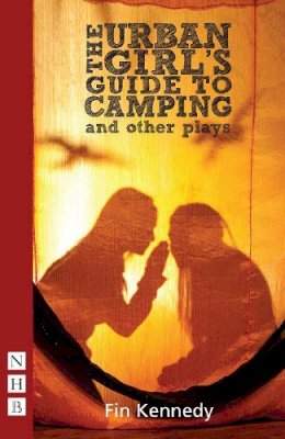 Fin Kennedy - The Urban Girl's Guide to Camping and Other Plays - 9781848421202 - V9781848421202