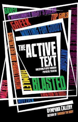Dymphna Callery - The Active Text: Unlocking Plays Through Physical Theatre - 9781848421271 - V9781848421271