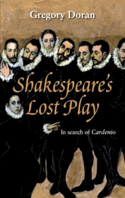Gregory Doran - Shakespeare´s Lost Play: In Search of Cardenio - 9781848422087 - V9781848422087