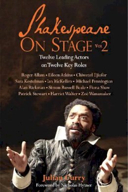 Julian Curry - Shakespeare On Stage: Volume 2: Twelve Leading Actors on Twelve Key Roles - 9781848422469 - V9781848422469