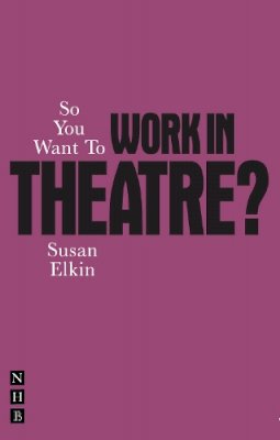 Susan Elkin - So You Want To Work In Theatre? - 9781848422742 - V9781848422742