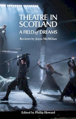 Joyce Mcmillan - Theatre in Scotland: A Field of Dreams - 9781848422926 - V9781848422926