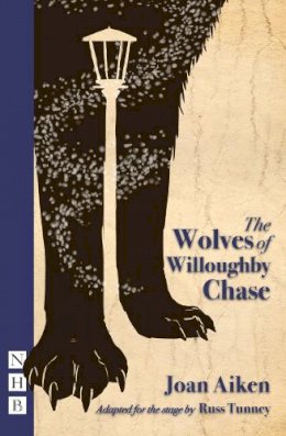 Aitken, Joan, Tunney, Russ - The Wolves of Willoughby Chase (Stage Version) - 9781848423381 - V9781848423381